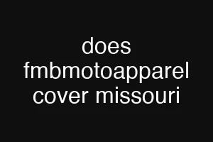 does fmbmotoapparel cover missouri