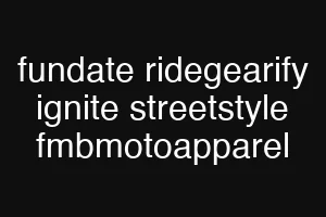 fundate ridegearify ignite streetstyle fmbmotoapparel